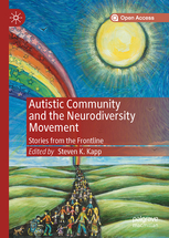 Autistic Community and the Neurodiversity Movement. Stories from the Frontline by Steven K. Kapp