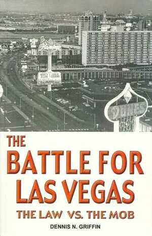 The Battle for Las Vegas: The Law vs. The Mob by Dennis Griffin