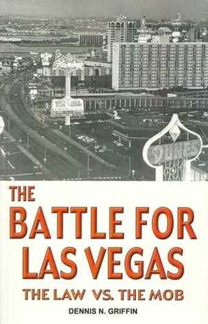 The Battle for Las Vegas: The Law vs. The Mob by Dennis Griffin