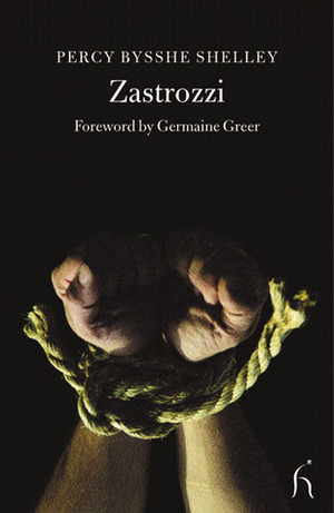Zastrozzi by Percy Bysshe Shelley, Germaine Greer