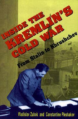 Inside the Kremlin's Cold War: From Stalin to Khrushchev by Constantine Pleshakov, Vladislav Zubok