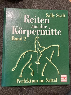 Reiten aus der Körpermitte Band 2 - Perfektion im Sattel by Sally Swift