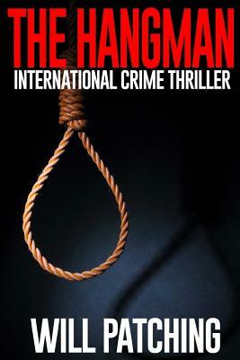 The Hangman: International Crime Thriller by Will Patching