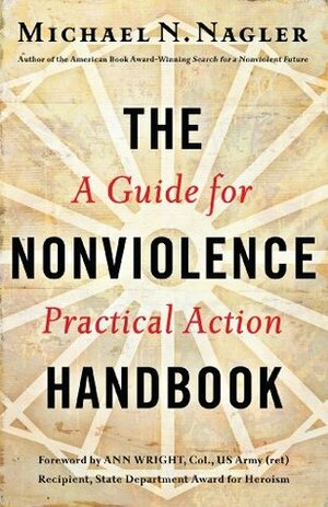 The Nonviolence Handbook: A Guide for Practical Action by Michael N. Nagler