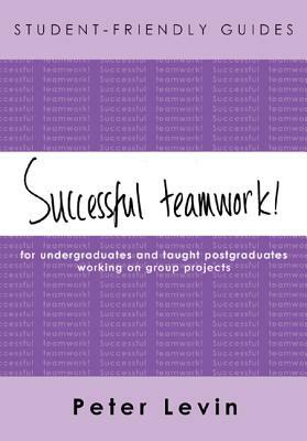 Student-Friendly Guide: Successful Teamwork! by Levin