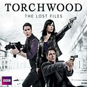 Torchwood: The Lost Files, Complete Series by Kai Owens, James Goss, Bbc Worldwide Ltd, Ryan Scott, Rupert Laight