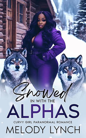 Snowed In With The Alphas by Melody Lynch