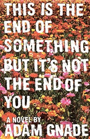 This Is the End of Something But It's Not the End of You by Adam Gnade