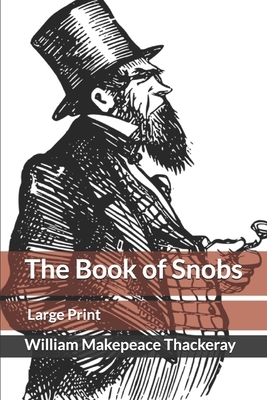 The Book of Snobs: Large Print by William Makepeace Thackeray