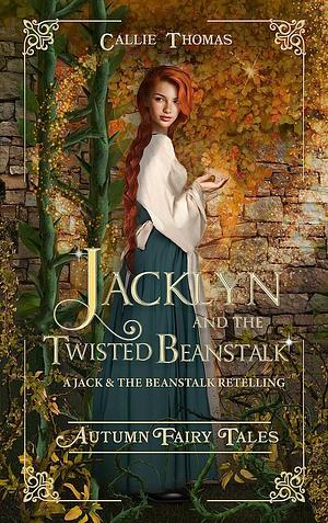 Jacklyn and the Twisted Beanstalk by Callie Thomas, Callie Thomas