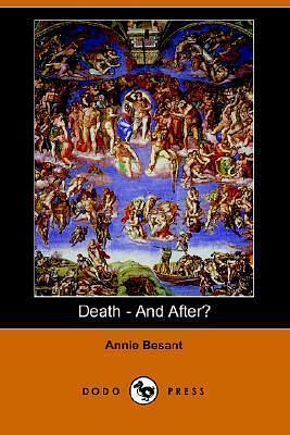 Death - And After? by Annie Besant, Annie Besant