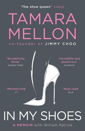 In My Shoes: 'Pure Danielle Steel, with added MBA. Wonderfully bling' Sunday Times by Tamara Mellon, Tamara Mellon