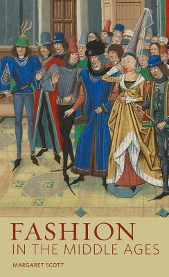 Fashion in the Middle Ages by Margaret Scott