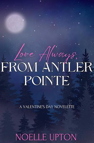 Love Always, From Antler Pointe by Noelle Upton