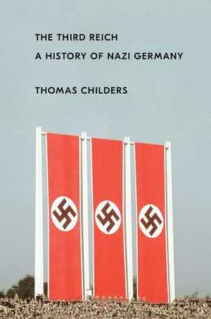 The Third Reich: A History of Nazi Germany by Thomas Childers