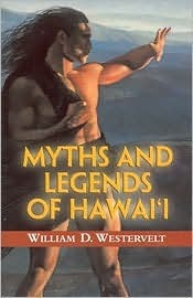 Myths And Legends Of Hawaii by William Drake Westervelt