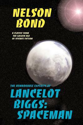 Lancelot Biggs: Spaceman: The Remarkable Exploits of by Nelson Bond