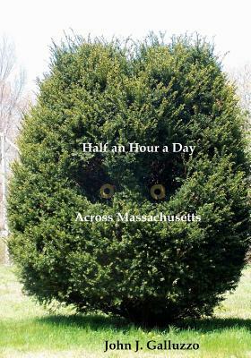 Half an Hour a Day Across Massachusetts by John J. Galluzzo