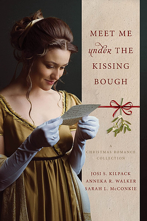 Meet Me Under the Kissing Bough by Anneka R. Walker, Josi S. Kilpack, Sarah L. McConkie