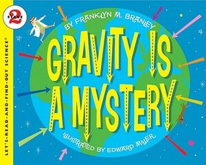 Gravity Is a Mystery by Franklyn M. Branley, Edward Miller