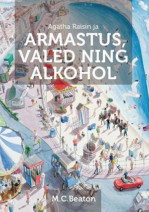 Agatha Raisin ja armastus, valed, alkohol by M.C. Beaton