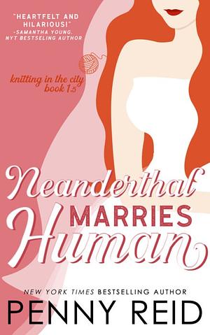 Neanderthal Marries Human by Penny Reid