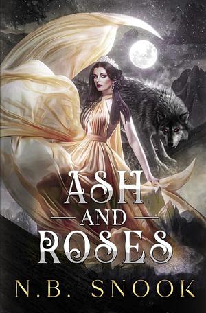 Ash and Roses by N.B. Snook