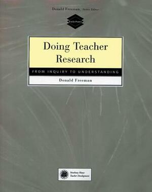 Doing Teacher Research: From Inquiry to Understanding by Donald Freeman