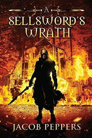 A Sellsword's Wrath: Book Two of the Seven Virtues by Jacob Peppers