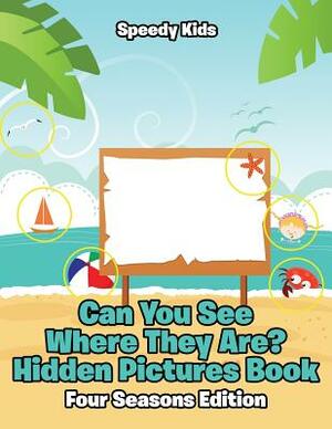 Can You See Where They Are? Hidden Pictures Book: Four Seasons Edition by Speedy Kids