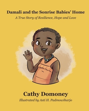 Damali and The Sonrise Babies' Home: A True Story of Resilience, Hope and Love by Cathy Domoney