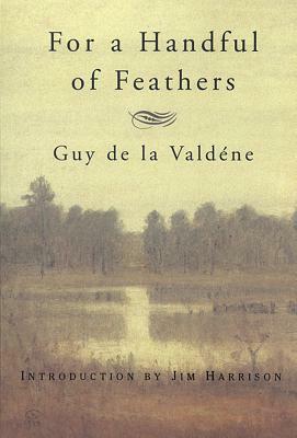 For a Handful of Feathers by Guy de la Valdene