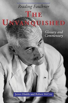 Reading Faulkner: The Unvanquished by James Hinkle, Robert McCoy