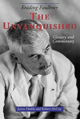 Reading Faulkner: The Unvanquished by Robert McCoy, James Hinkle