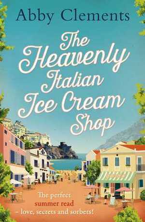 The Heavenly Italian Ice Cream Shop by Abby Clements
