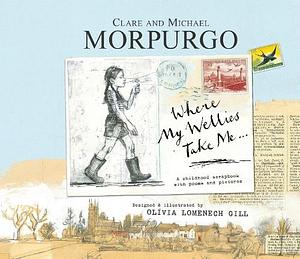 Where My Wellies Take Me by Clare Morpurgo, Michael Morpurgo