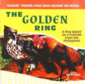 The Golden Ring: A Play Based on a Folktale from the Philippines by 