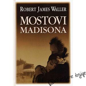 Mostovi Madisona by Robert James Waller