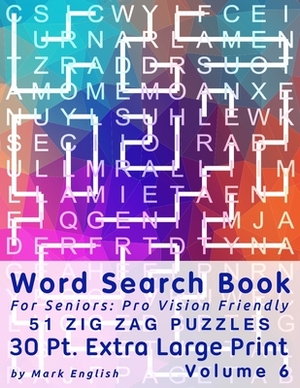 Word Search Book For Seniors: Pro Vision Friendly, 51 Zig Zag Puzzles, 30 Pt. Extra Large Print, Vol. 6 by Mark English
