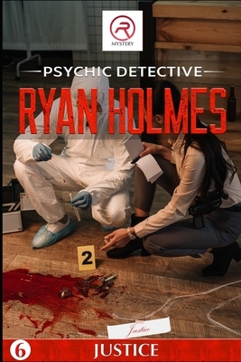 Psychic Detective Ryan Holmes: Justice (Book 6) by Ryan Holmes