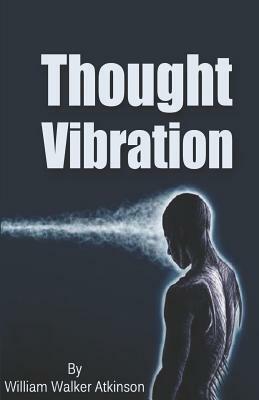 Thought Vibration by William Walker Atkinson