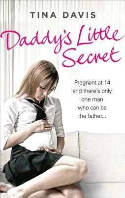 Daddy's Little Secret: Pregnant at 14 and There's Only One Man Who Can Be the Father by Katrina Stevens, Tina Davis