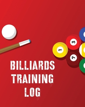 Billiards Training Log: Every Pool Player - Pocket Billiards - Practicing Pool Game - Individual Sports by Patricia Larson