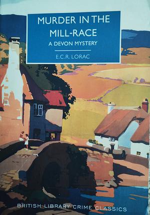 Murder in the Mill-race by E.C.R. Lorac