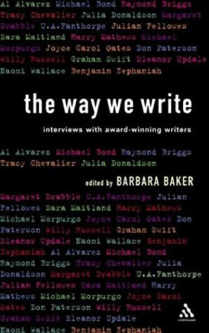 The Way We Write: Interviews with Award-winning Writers by Barbara Baker