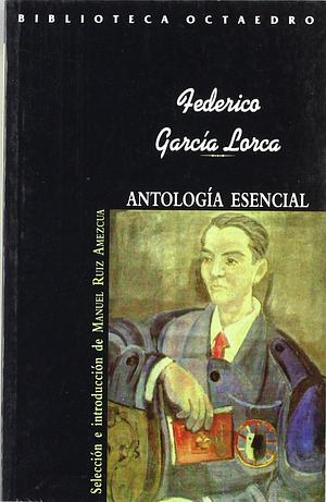 Antología esencial by Manuel Ruiz Amezcua, Federico García Lorca, Federico García Lorca