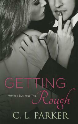 Getting Rough by C.L. Parker