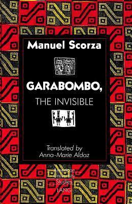 Garabombo, the Invisible: Translated by Anna-Marie Aldaz by Anna-Marie Aldaz, Anna-Marie Aldaz