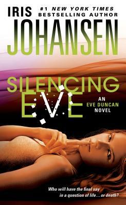 Silencing Eve: An Eve Duncan Novel by Iris Johansen