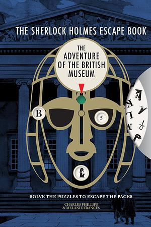 Sherlock Holmes Escape Book: Adventure of the British Museum by Melanie Frances, Charles Phillips, Charles Phillips
